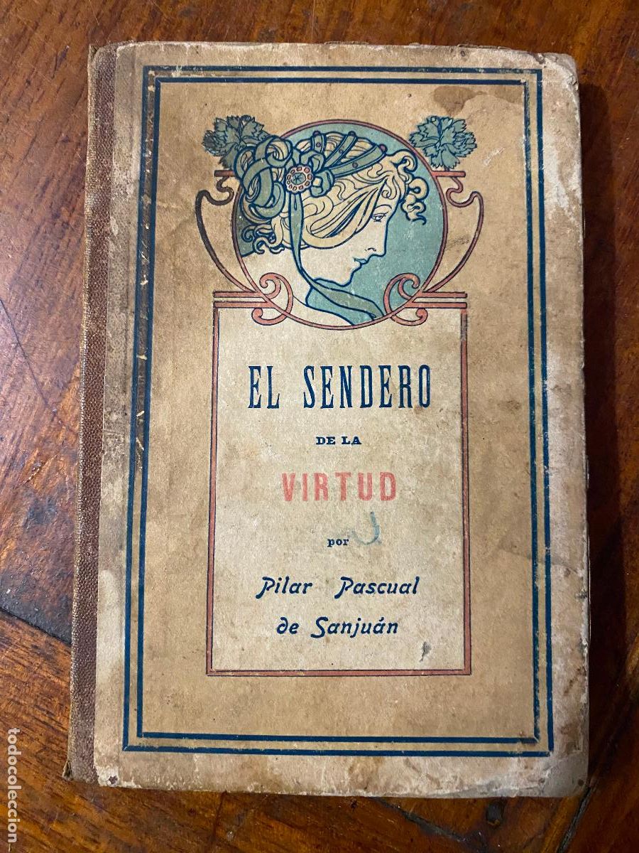 Libros antiguos: EL SENDERO DE LA VIRTUD POR D&ordf;. PILAR PASCUAL SAN JUAN. 9&ordf; EDICION A&Ntilde;O 1907