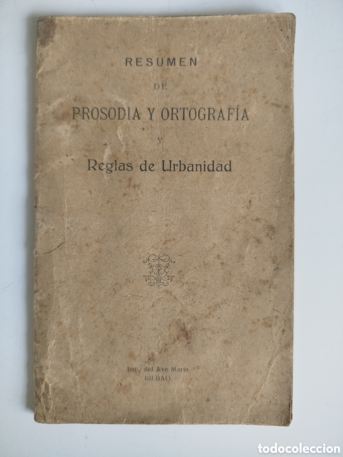 Libros antiguos: RESUMEN DE PROSODIA Y ORTOGRAF&Iacute;A Y REGLAS DE URBANIDAD. IMP. DEL AVE MAR&Iacute;A. BILBAO