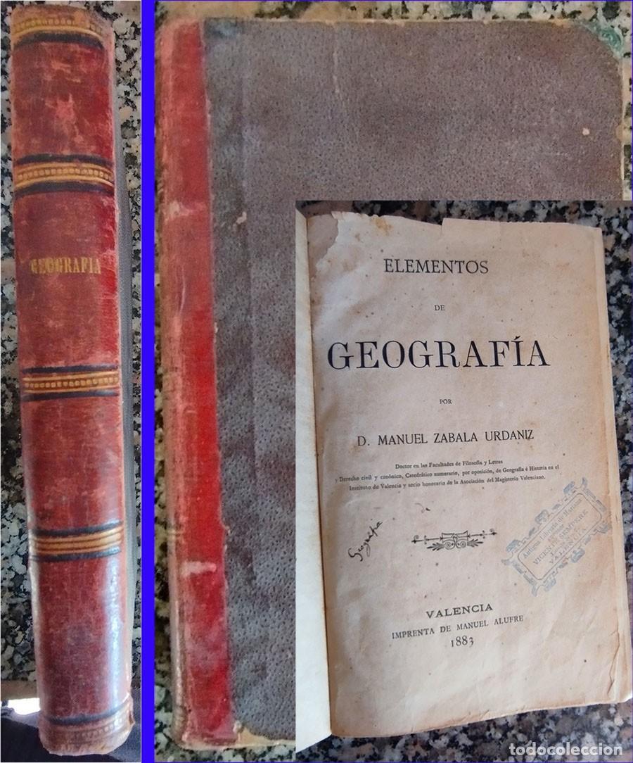 Libros antiguos: ELEMENTOS DE GEOGRAFIA MANUEL ZABALA URDANIZ VALENCIA 1883 PASTA DURA LOMO EN PIEL 468 PAGINAS