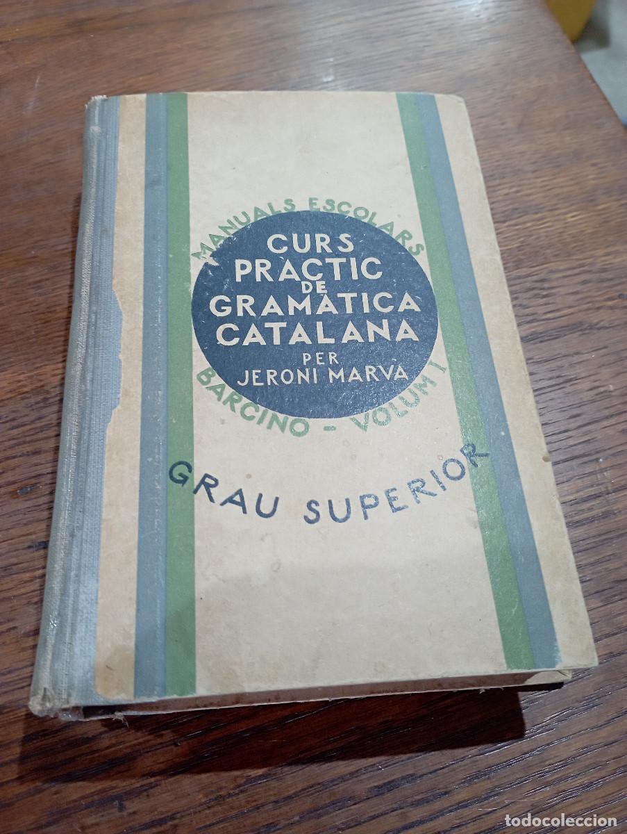 Libros antiguos: Curs pr&agrave;ctic de gram&agrave;tica catalana- Grau superior - Manuals escolars Barcino - volum I - ATX1