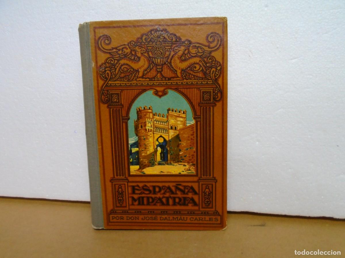 Libros antiguos: ESPA&Ntilde;A,MI PATRIA/J.DALMAU CARLES/DALMAU CARLES PLA,EDITORES 1923/472 PAGINAS CON 1.000 GRABADOS.
