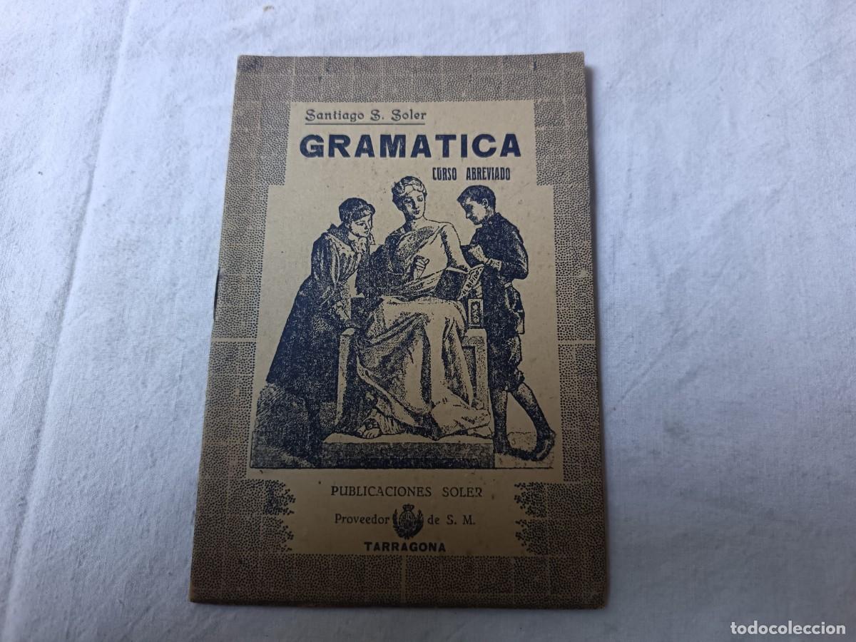 Libros antiguos: Ppios XX, Antiguo Librito, Gram&aacute;tica, Santiago S. Soler, libro de escuela, Soler, Tarragona