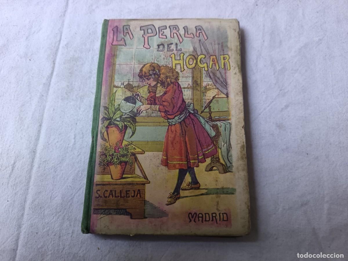 Libros antiguos: 1916, La Perla del Hogar, S. Calleja Fern&aacute;ndez, libro de escuela, Ed. Calleja, Madrid, ilustrado