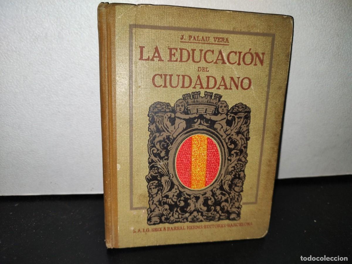 Libros antiguos: 63- La Educaci&oacute;n Del Ciudadano - Juan Palau Vera - 1928