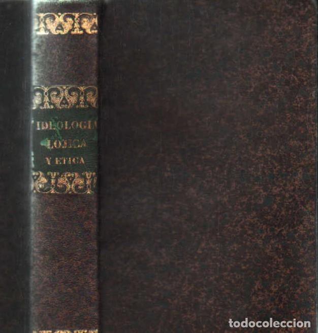 Libros antiguos: ELEMENTOS DE IDEOLOG&Iacute;A Y GRAMATICA GENERAL - CURSO DE L&Oacute;GICA Y &Eacute;TICA. A-ESC-2095