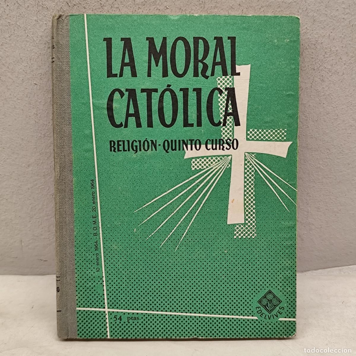 Libros antiguos: LA MORAL CAT&Oacute;LICA - TELIGI&Oacute;N QUINTO CURSO - EDITORIAL LUIS VIVES S.A. - 1969 / 1380