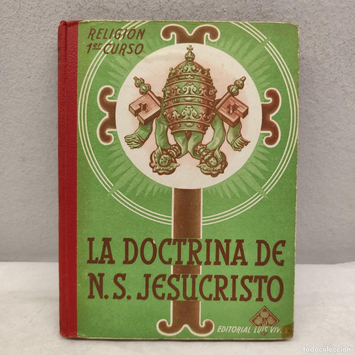 Libros antiguos: LA DOCTRINA DE N. S. JESUCRISTO - RELIGI&Oacute;N - PRIMER CURSO - EDITORIAL LUIS VIVES S.A. - 1954 / 1384