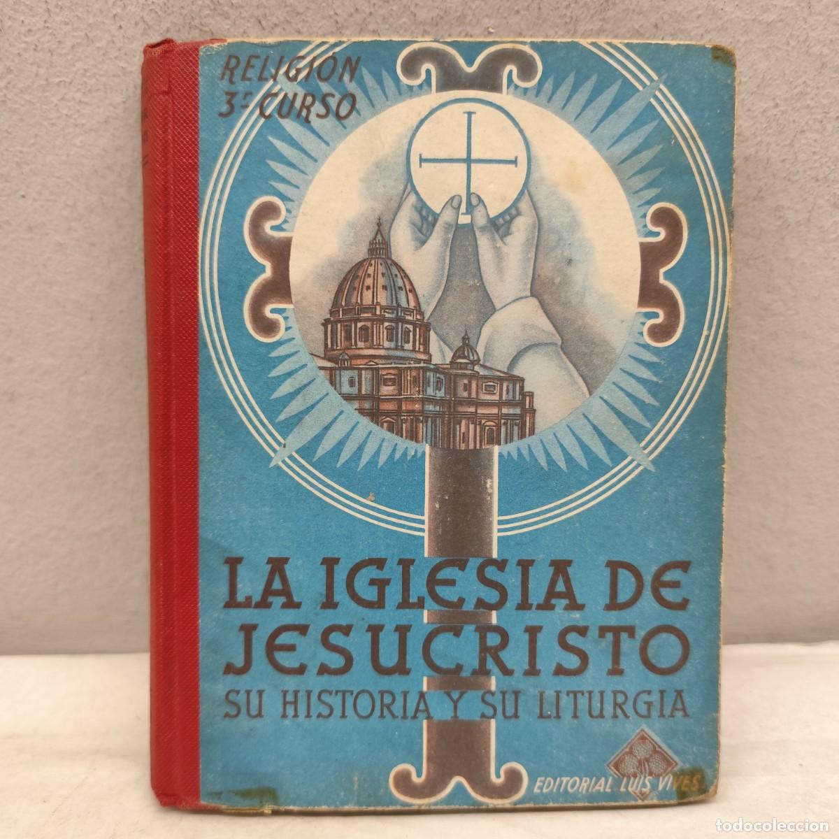 Libros antiguos: LA IGLESIA DE JESUCRISTO SU HISTORIA Y SU LITURGIA 3r CURSO - EDITORIAL LUIS VIVES S.A. 1954 / 1389