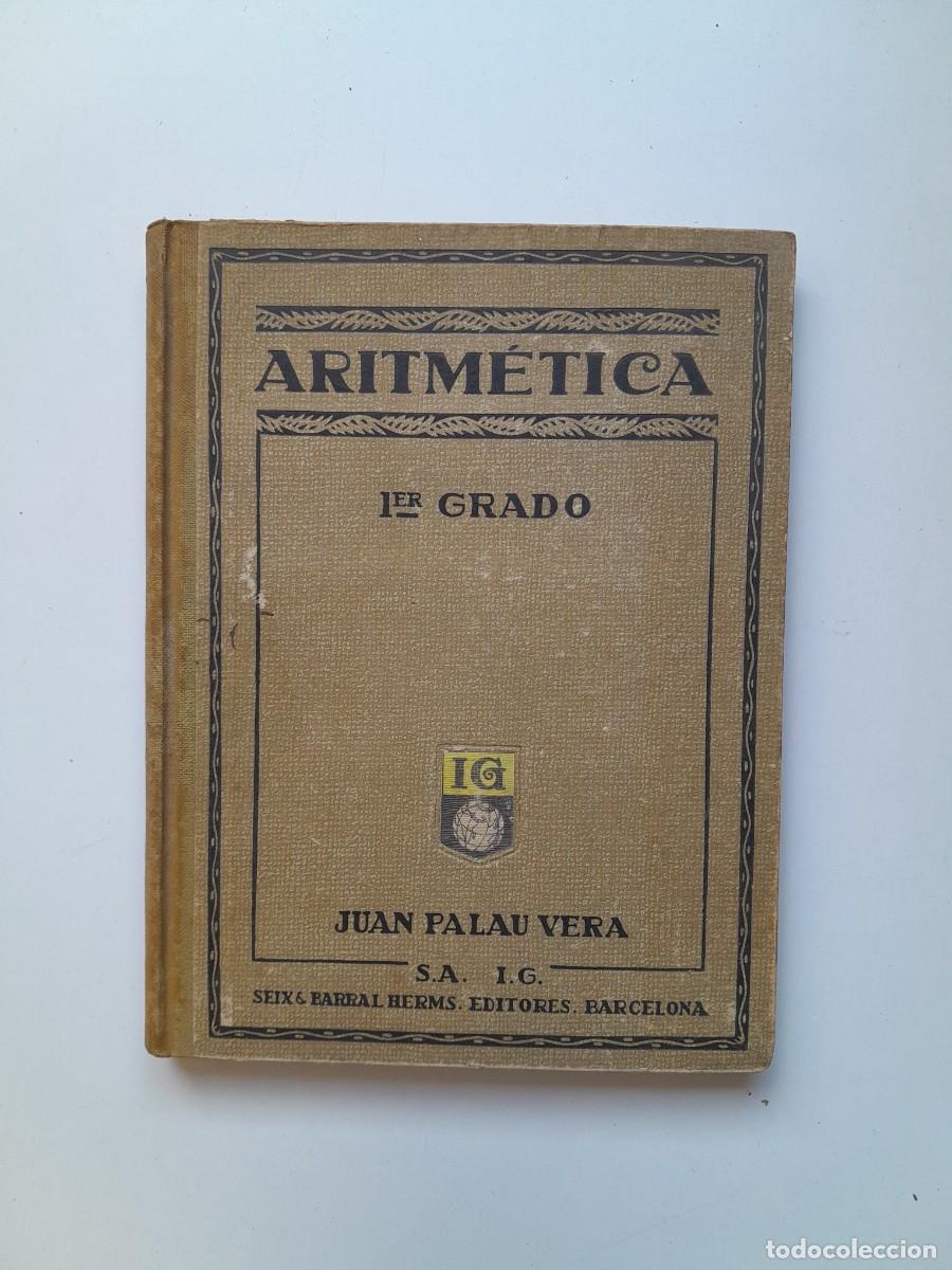 Libros antiguos: ARITM&Eacute;TICA. PRIMER GRADO - JUAN PALAU VERA (SEIX BARRAL, 1924)