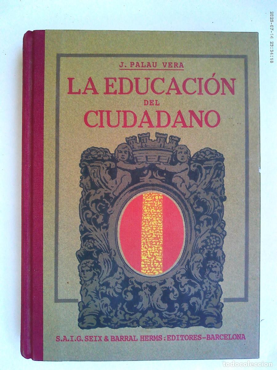 Libros antiguos: LA EDUCACION DEL CIUDADANO , DE J. PALAU VERA . SEX & BARRAL , 1918