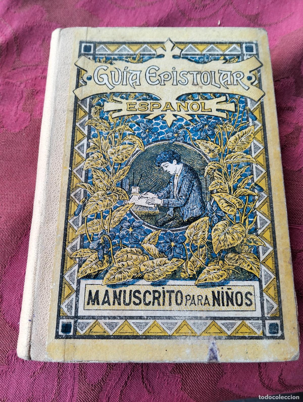 Libros antiguos: Guia epistolar espa&ntilde;ol manuscrito para ni&ntilde;os narciso masvidal y puig 1913