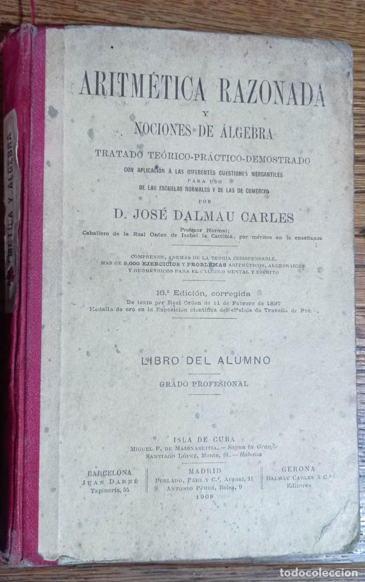 Libros antiguos: ARITMETICA RAZONADA Y NOCIONES DE ALGEBRA. 1908 JOS&Eacute; DALMAU CARLES