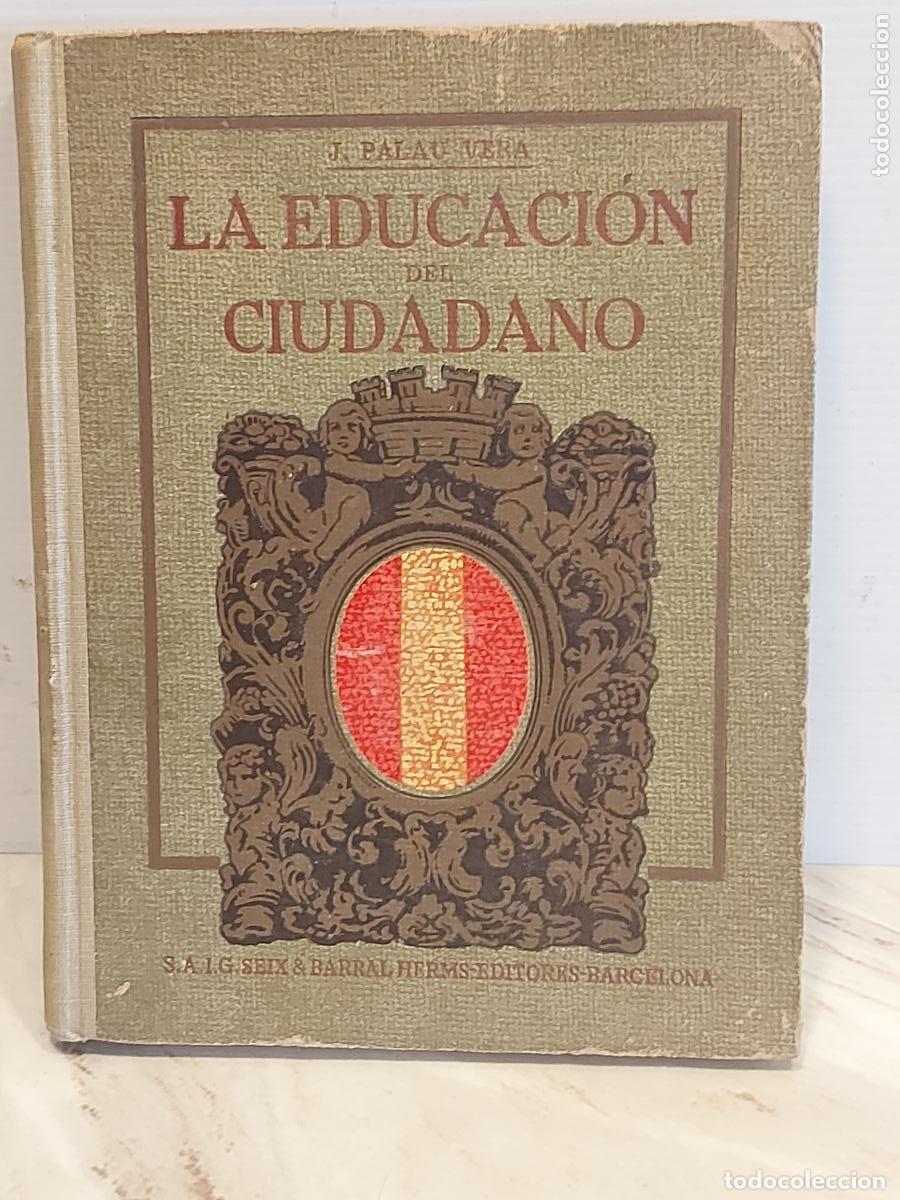 Libros antiguos: A&Ntilde;O 1921!! | LA EDUCACI&Oacute;N DEL CIUDADANO | JUAN PALAU VERA | SEIX Y BARRAL | 2&ordf; EDICI&Oacute;N