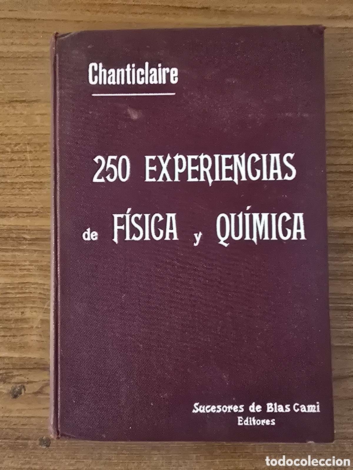 Libros antiguos: 250 EXPERIENCIAS DE FISICA Y QUIMICA CON POCO GASTO,(SUCESORES DE BLAS CAMI)