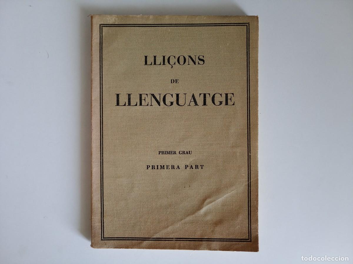 Libros antiguos: LLI&Ccedil;ONS DE LLENGUATGE. PRIMER GRAU. PRIMERA PART. 1932. EDITORIAL PEDAGOGICA. IL.LUSTRAT.