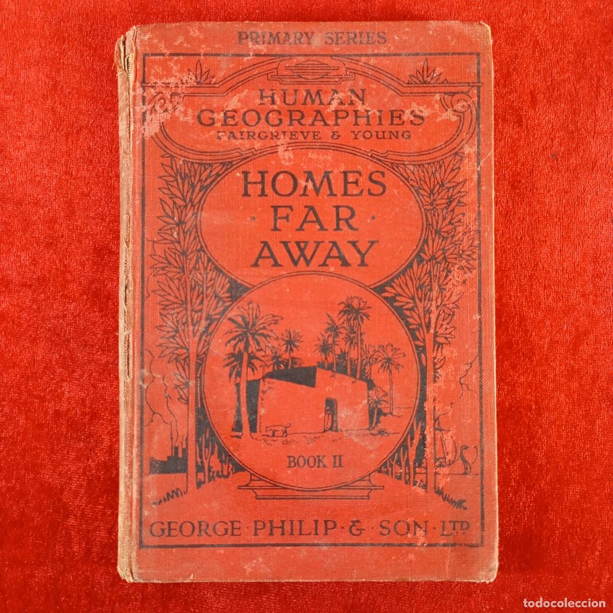 Libros antiguos: HOMES FAR AWAY - HUMAN GEOGRAPHIES - BOOK II - ERNEST YOUNG - GEORGE PHILIP & SON - 1929 / 2001