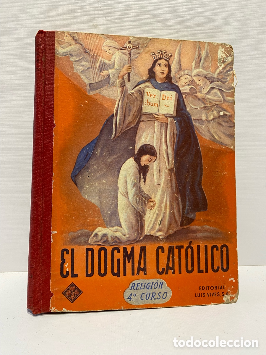 Libros antiguos: El Dogma Cat&oacute;lico Cuarto Curso // Editorial Luis S.A Vives / Zaragoza 1960