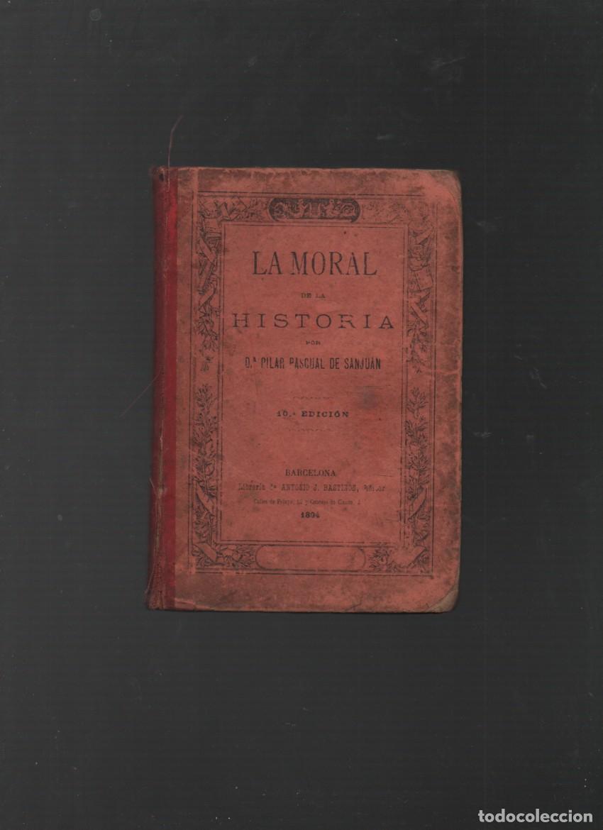 Libros antiguos: LA MORAL DE LA HISTORIA. PILAR PASCUAL DE SANJUAN. ANTONIO J. BASTINOS, EDITOR 1894