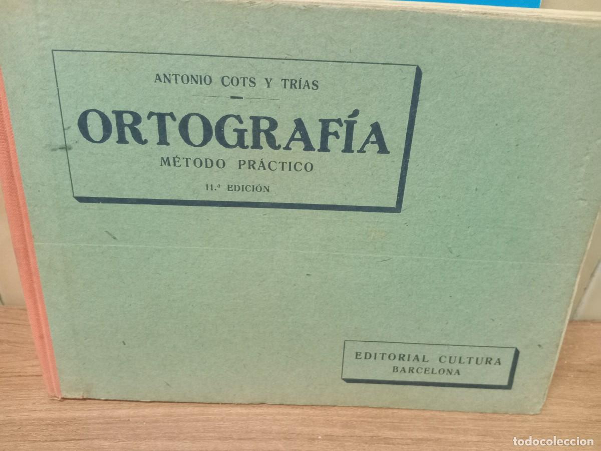 Libros antiguos: ORTOGRAFIA - METODO PRACTICO - ANTONIO COTS - ED. CULTURA - 1931