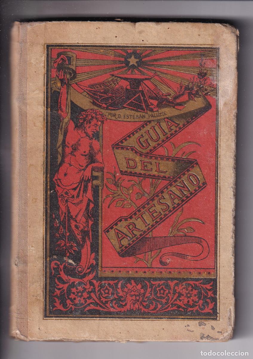Libros antiguos: ESTEBAN PALUZIE Y CANTALOZELLA: MANUAL DEL ARTESANO. BARCELONA, 1882