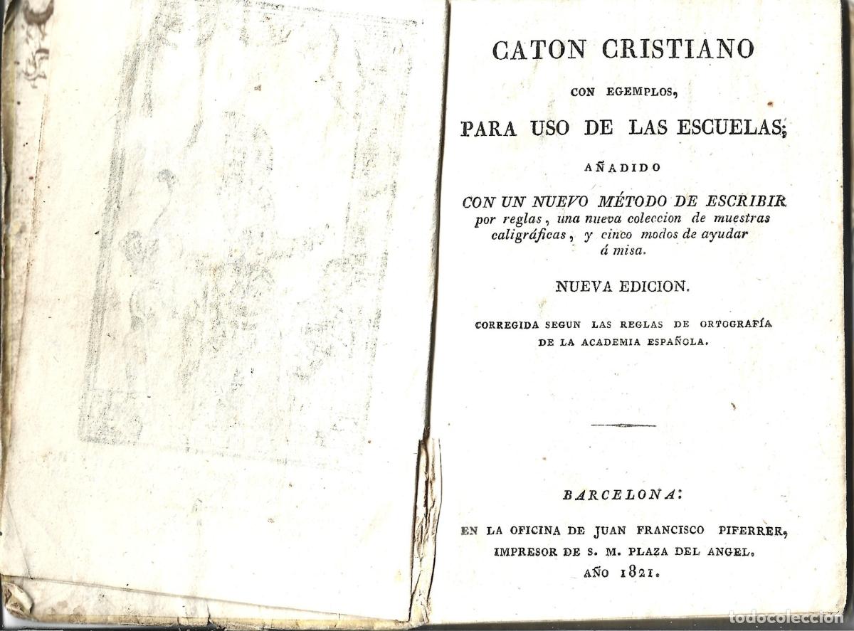 Libros antiguos: CATON CRISTIANO CON EGEMPLOS PARA USO DE LAS ESCUELAS CON METODO DE ESCRIBIR-PIFERRER BARCELONA-1821