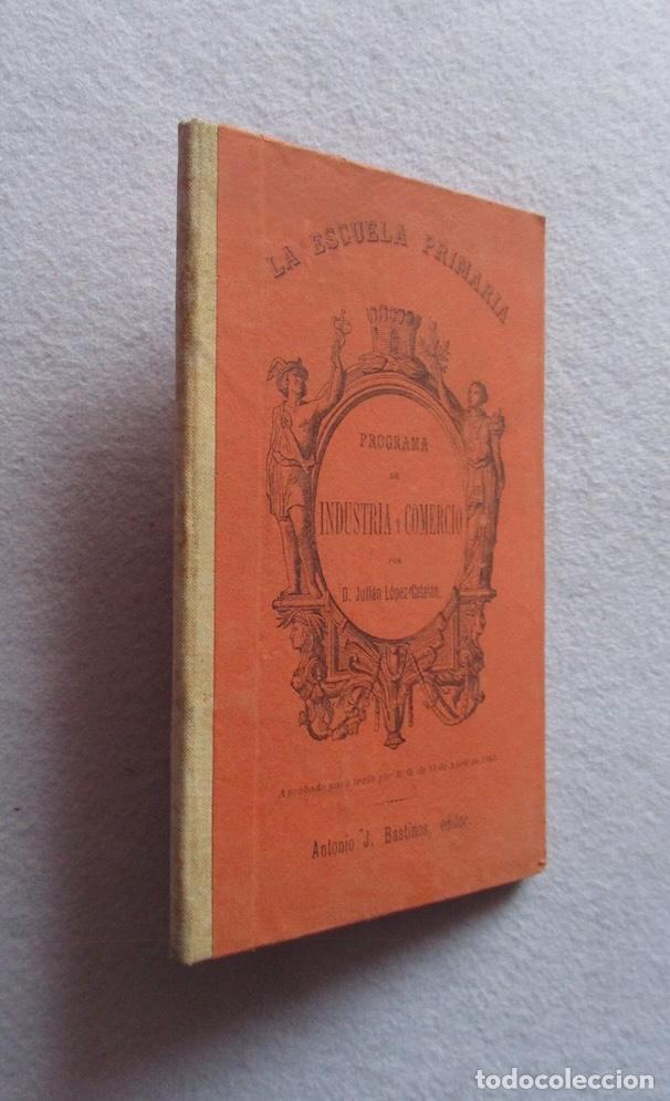 Libros antiguos: PROGRAMA DE INDUSTRIA Y COMERCIO - JULIAN LOPEZ CATALAN - 1894