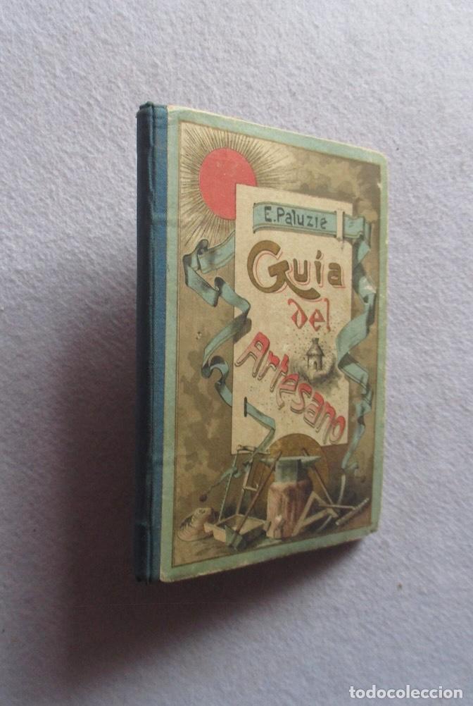 Libros antiguos: GUIA DEL ARTESANO - E. PALUZIE CANTALOZELLA - 1891