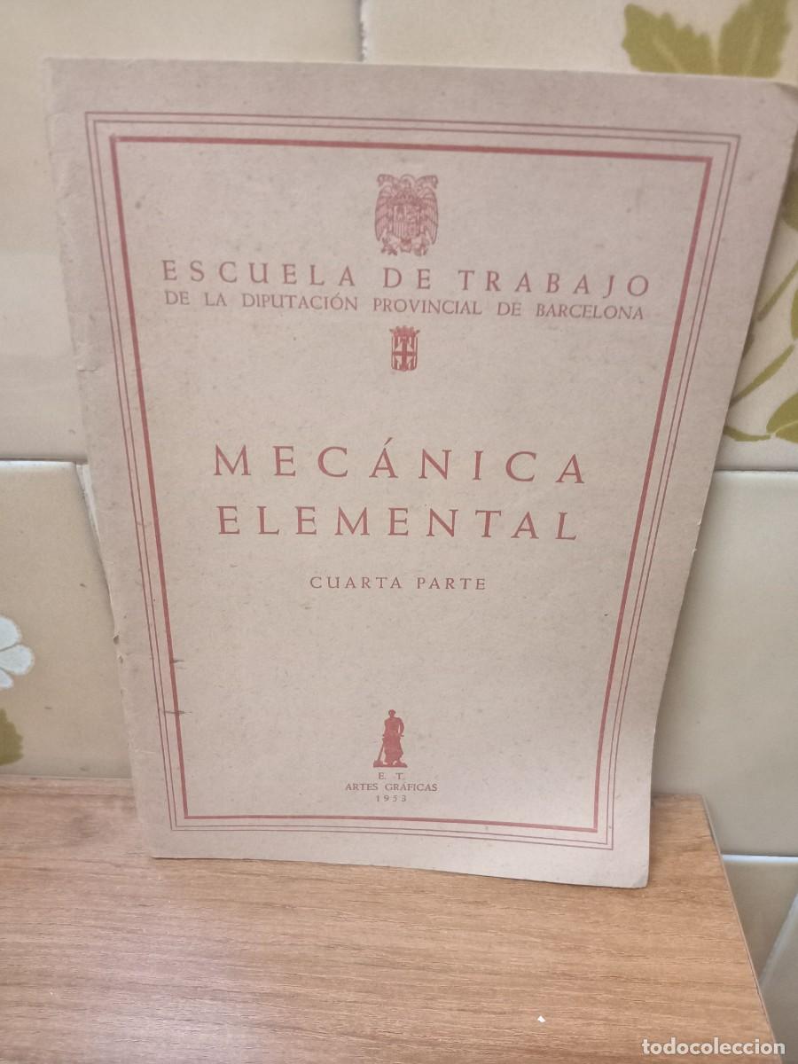 Libros antiguos: MECANICA ELEMENTAL - CUARTA PARTE - ESCUELA DE TRABAJO- 1953
