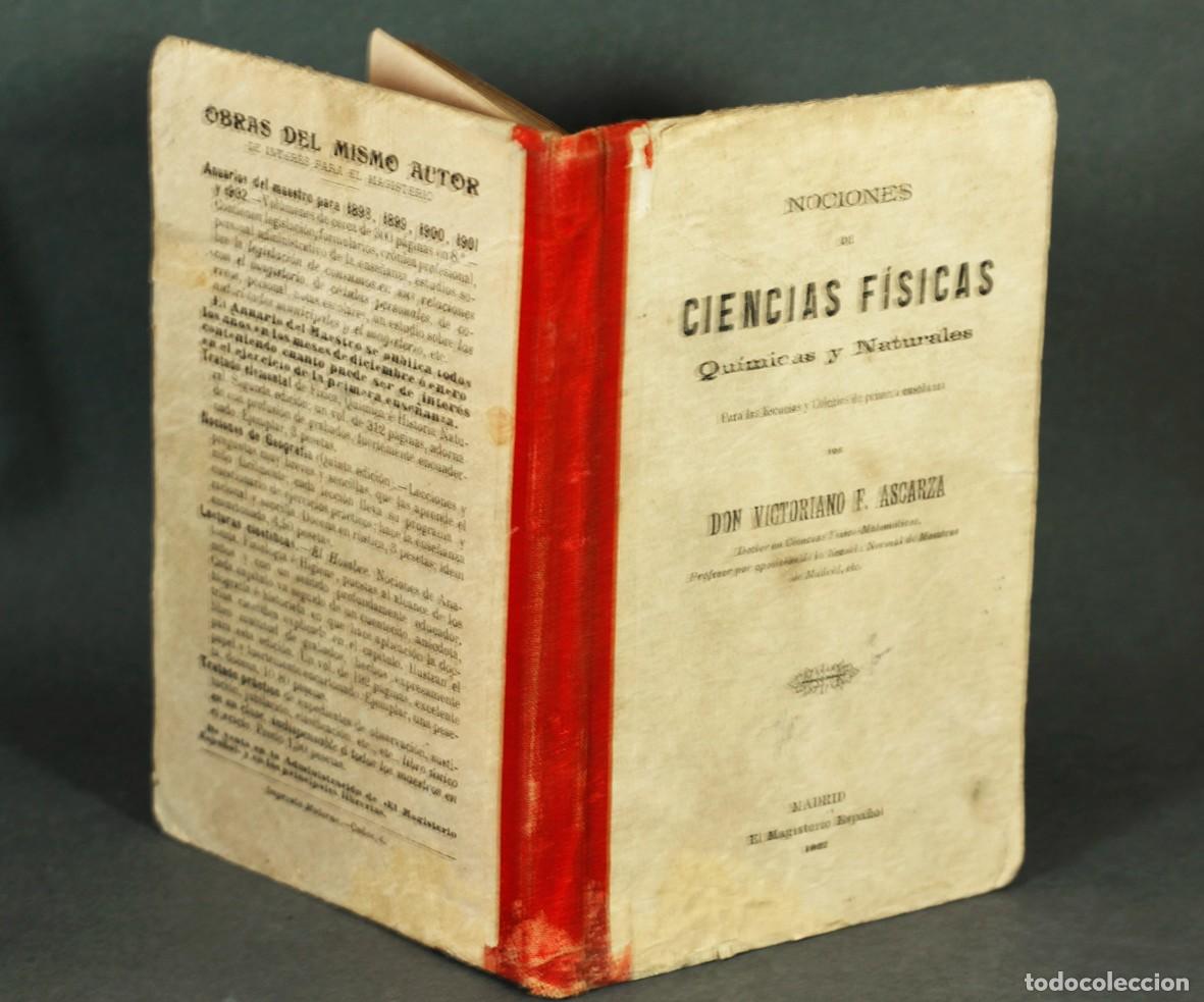 Libros antiguos: NOCIONES DE CIENCIAS F&Iacute;SICAS, QU&Iacute;MICAS Y NATURALES, POR VICTORIANO F. ASCARZA. MADRID, 1902.