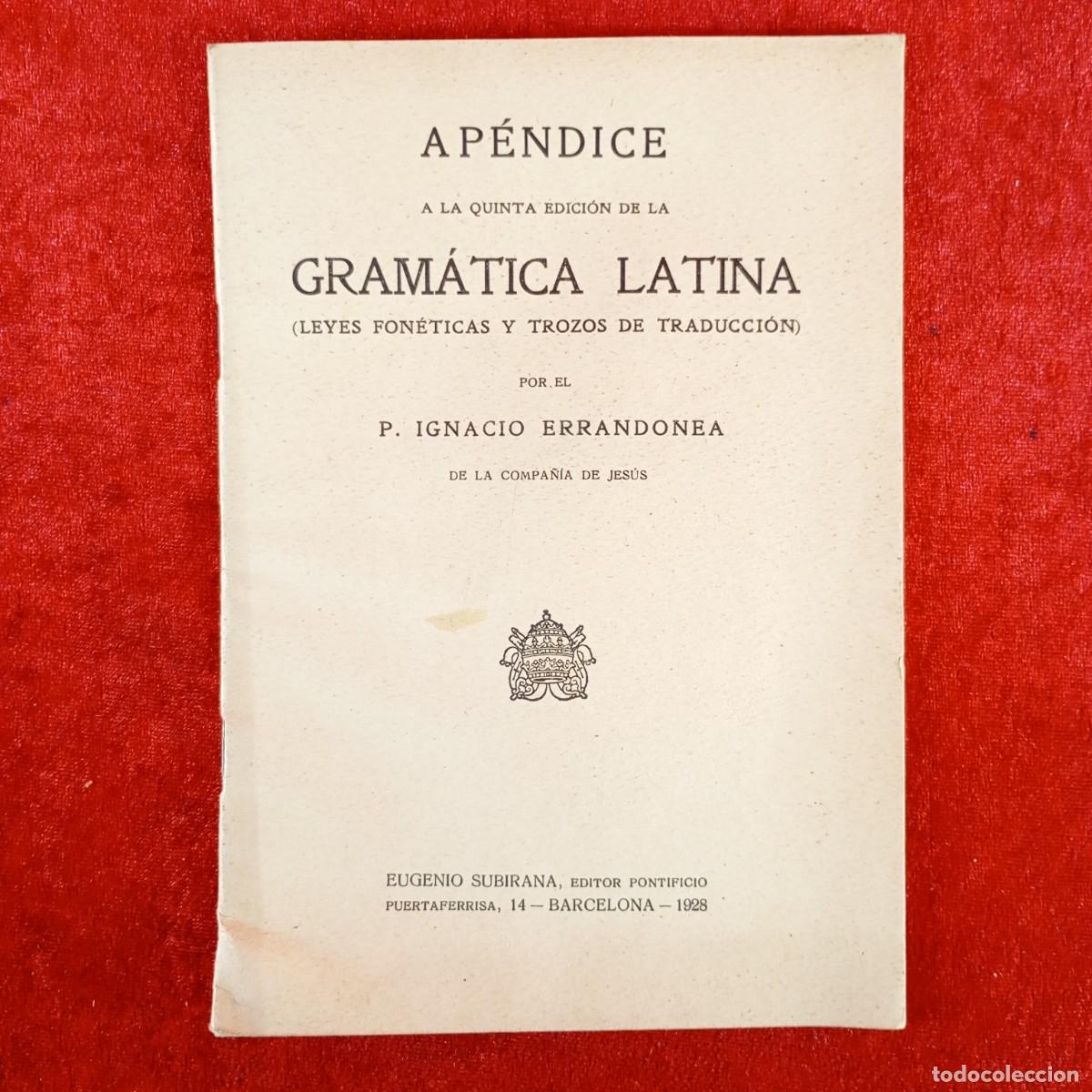 Libros antiguos: AP&Eacute;NDICE DE GRAM&Aacute;TICA LATINA - P. IGNACIO ERRANDONEA - EUGENIO SUBIRANA - 1928 / 491