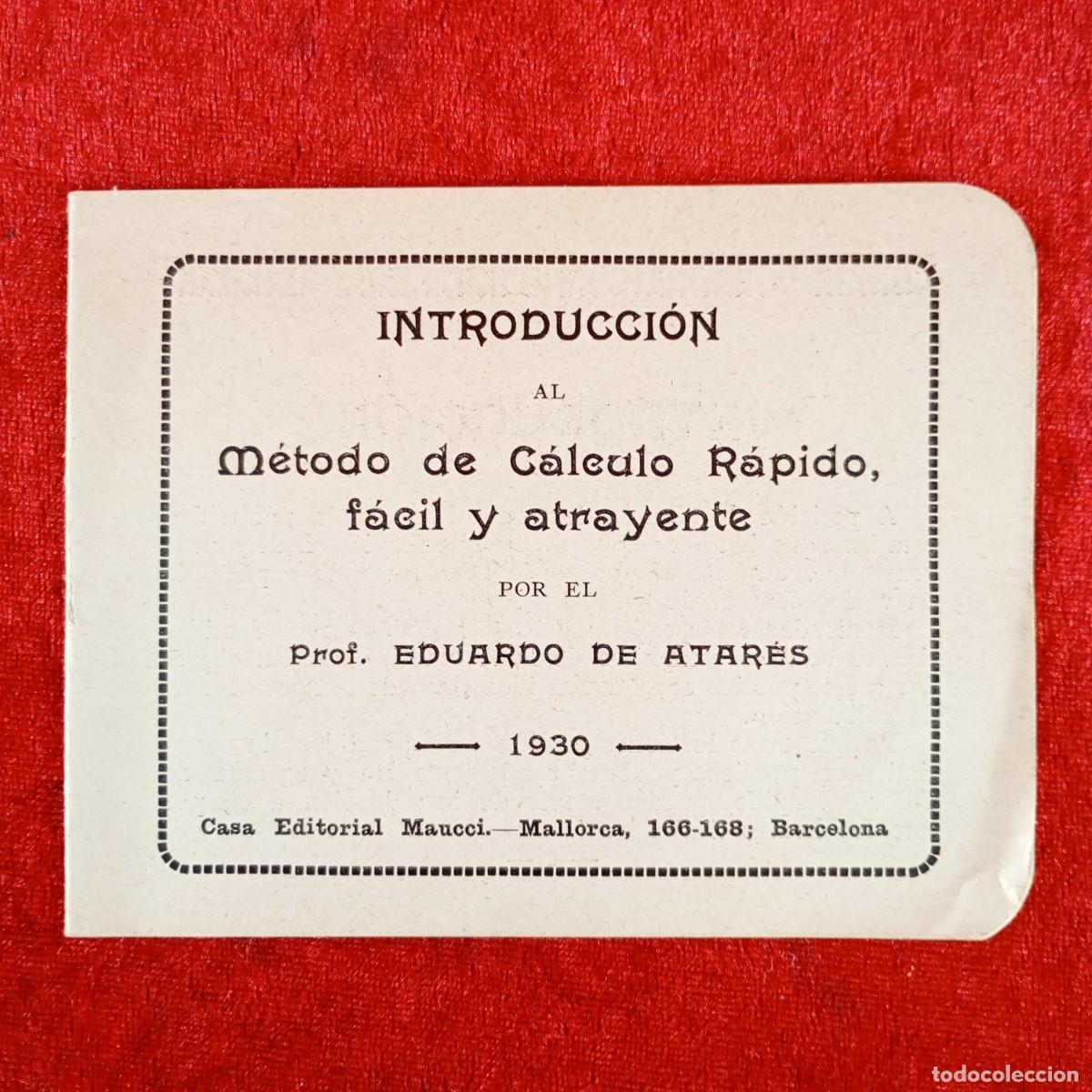 Libros antiguos: INTRODUCCI&Oacute;N AL M&Eacute;TODO DE C&Aacute;LCULO R&Aacute;PIDO, F&Aacute;CIL Y ATRAYENTE - EDUARDO DE ATAR&Eacute;S - 1930 / 638