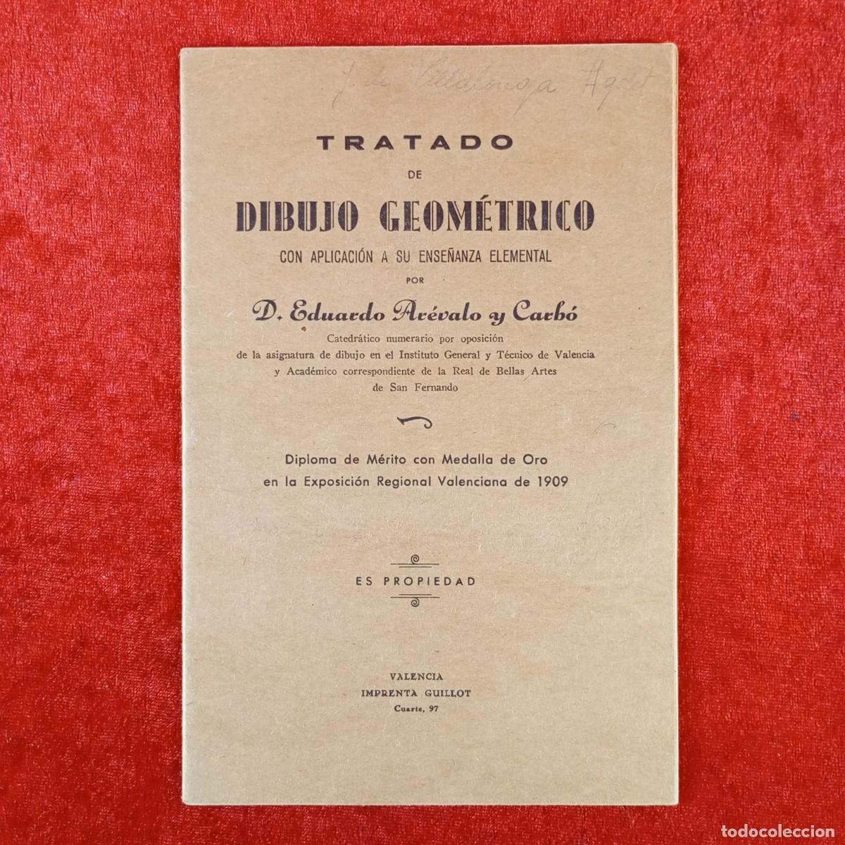 Libros antiguos: TRATADO DE DIBUJO GEOM&Eacute;TRICO - D. EDUARDO AR&Eacute;VALO Y CARB&Oacute; - VALENCIA - IMPRENTA GUILLOT / 647