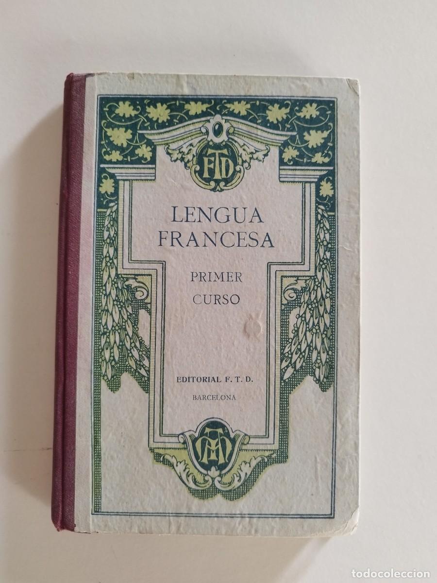 Libros antiguos: LENGUA FRANCESA, PRIMER CURSO, EDITORIAL F. T. D., 196 PAG, A&Ntilde;O 1922, OCTAVA EDICION