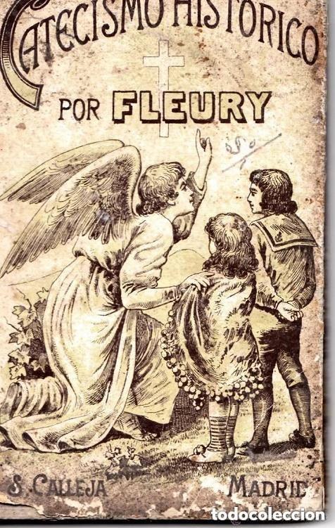 Libros antiguos: Catecismo hist&oacute;rico - Abad Fleury - Ed S.Calleja A&Ntilde;O 1893 -leer detalles