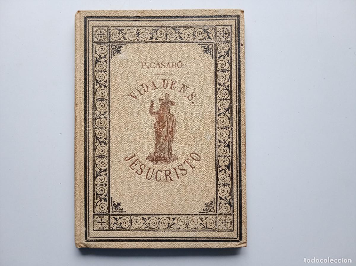 Libros antiguos: P. CASAD&Oacute;. VIDA DE N.S. JESUCRISTO. 1889. EDITORIAL PALUZIE. ILUSTRADO CON MUCHOS GRABADOS.