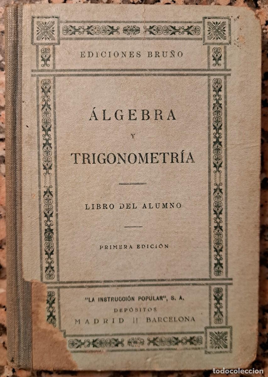 Libros antiguos: &Aacute;LGEBRA Y TRIGONOMETR&Iacute;A - EDICIONES BRU&Ntilde;O - 1&ordf; EDICI&Oacute;N 1933 - LIBRO DEL ALUMNO - SEGUNDA REP&Uacute;BLICA