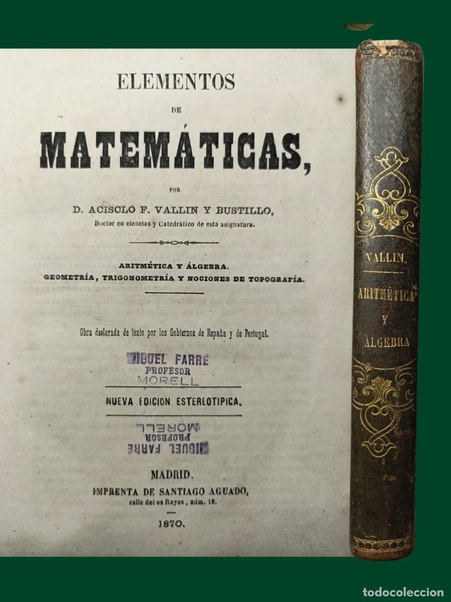 Libros antiguos: ELEMENTOS DE MATEM&Aacute;TICAS. Acisclo F. Vall&iacute;n. 1870