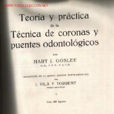 Libros antiguos: TEORIA Y PRACTICA DE LA TECNICA DE CORONAS Y PUENTES ODONTOLOGICOS 1930 .. POR HART J. GOSLEE. Lote 26280972