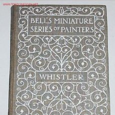 Libros antiguos: WHISTLER -MRS. ARTHUR BELL - GEORGE BELL & SONS - LONDON 1904