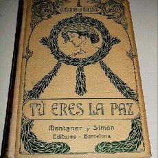 Libros antiguos: MARTÍNEZ SIERRA, GREGORIO -TÚ ERES LA PAZ - BARCELONA, MONTANER Y SIMÓN EDITORES, 1906, 374 PÁG., 4º. Lote 24848918