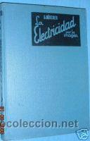 Livres anciens: LA ELECTRICIDAD POR LA IMAGEN.ELECTRONICA. 1936....