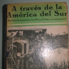 Libros antiguos: A TRAVES DE LA AMERICA DEL SUR. ROGER COURTERVILLE. 1.931. 130 FOTOGRAFIAS. Lote 25345789
