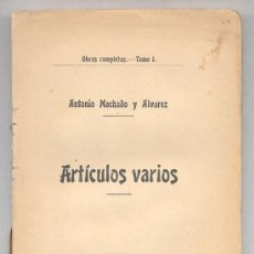 Libros antiguos: ARTÍCULOS VARIOS -ANTONIO MACHADO Y ÁLVAREZ (DEMÓFILO)- EL AUTOR FUE PADRE DE ANTONIO MACHADO. 1904.. Lote 27042761