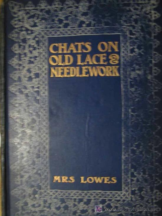 Libros antiguos: CHATS ON OLD LACE AND NEEDLEWORK. Autora LOWES Emily Leigh. 1908 - Foto 1