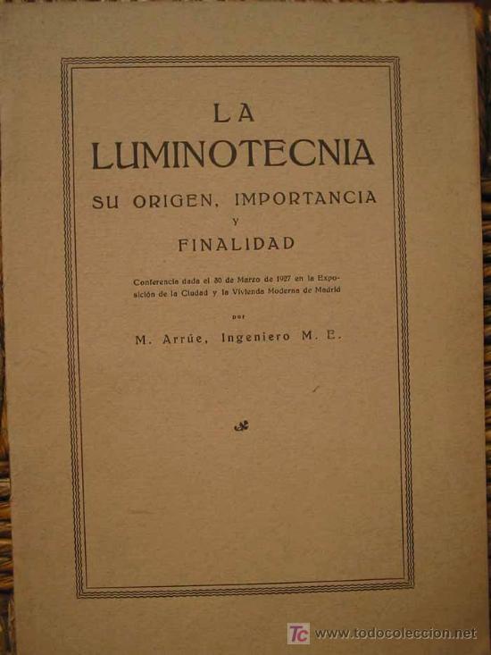 Libros antiguos: LA LUMINOTECNIA SU ORIGEN, IMPORTANCIA Y FINALIDAD. Autor ARRUE M. 1927