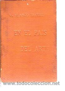 Libros antiguos: V. Blasco Iba&ntilde;ez: EN EL PAIS DEL ARTE (Valencia, 1896)
