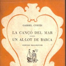 Libros antiguos: LA CANÇO DEL MAR, UN AL·LOT DE BARCA / G. CORTES. PALMA DE MALLORCA : ILLES D'OR, 1935. TEATRE