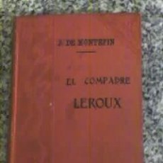 Libros antiguos: EL COMPADRE LEROUX - DE J. DE MONTEPIN - EDITORIAL GARNIER HERMANOS (PARIS-1896) UNICO!!. Lote 27204984