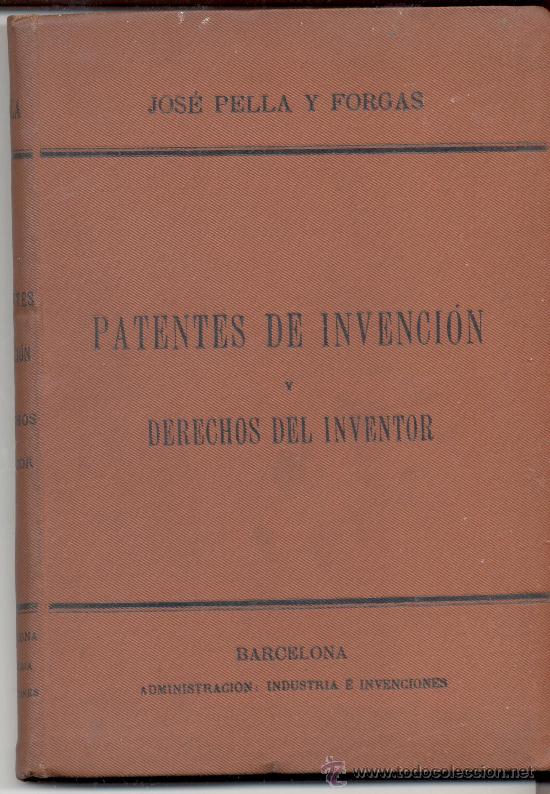 Libri antichi: LAS PATENTES DE INVENCION Y LOS DERECHOS DEL INVENTOR D JOSE PELLA Y FORGAS 1892