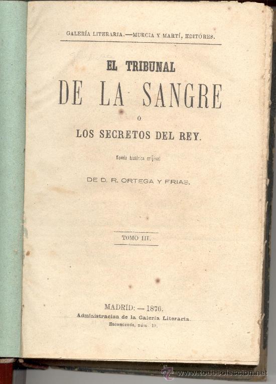 Livros antigos: EL TRIBUNAL DE LA SANGRE LOS SECRETOS DEL REY DR ORTEGA Y FRIAS 1876 TOMO 3
